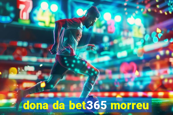 dona da bet365 morreu